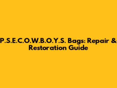 P.S.E.C.O.W.B.O.Y.S. Bags: Repair & Restoration Guide