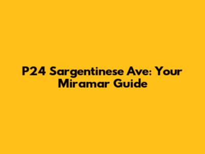 P24 Sargentinese Ave: Your Miramar Guide
