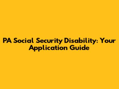 PA Social Security Disability: Your Application Guide