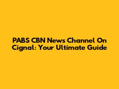 PABS CBN News Channel On Cignal: Your Ultimate Guide
