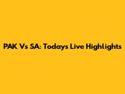 PAK Vs SA: Today's Live Highlights