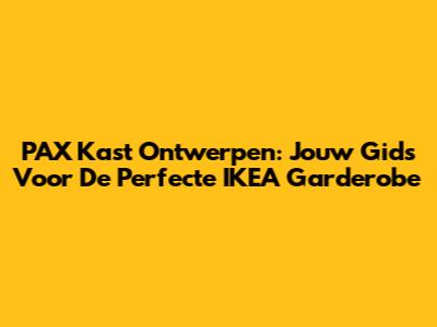 PAX Kast Ontwerpen: Jouw Gids Voor De Perfecte IKEA Garderobe