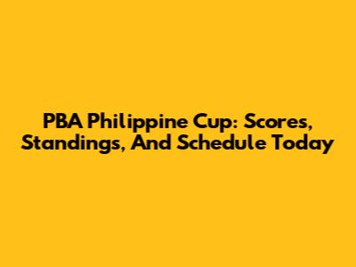 PBA Philippine Cup: Scores, Standings, And Schedule Today