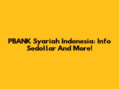 PBANK Syariah Indonesia: Info Sedollar And More!