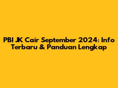 PBI JK Cair September 2024: Info Terbaru & Panduan Lengkap