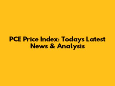 PCE Price Index: Today's Latest News & Analysis