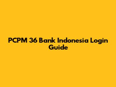PCPM 36 Bank Indonesia Login Guide