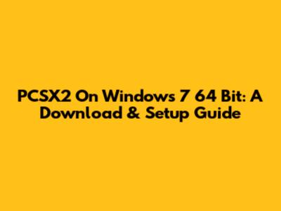 PCSX2 On Windows 7 64 Bit: A Download & Setup Guide