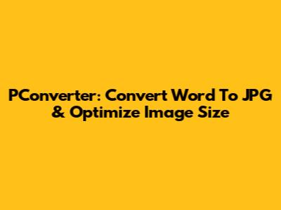 PConverter: Convert Word To JPG & Optimize Image Size