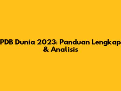PDB Dunia 2023: Panduan Lengkap & Analisis