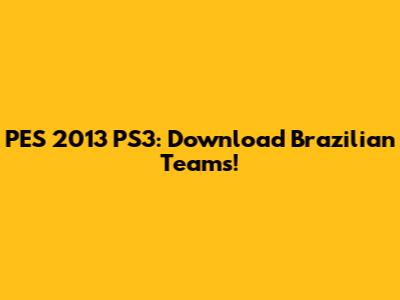 PES 2013 PS3: Download Brazilian Teams!
