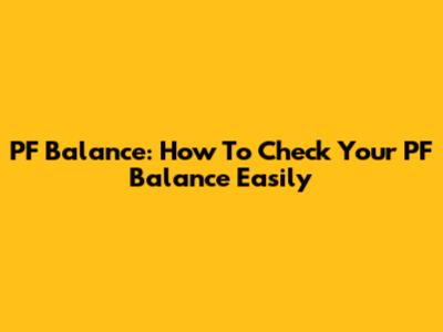 PF Balance: How To Check Your PF Balance Easily