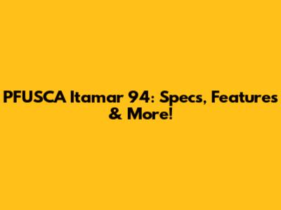 PFUSCA Itamar 94: Specs, Features & More!