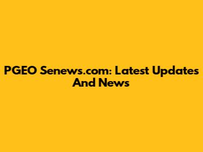 PGEO Senews.com: Latest Updates And News