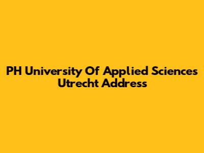 PH University Of Applied Sciences Utrecht Address
