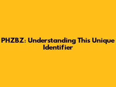 PHZBZ: Understanding This Unique Identifier