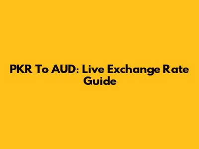 PKR To AUD: Live Exchange Rate Guide