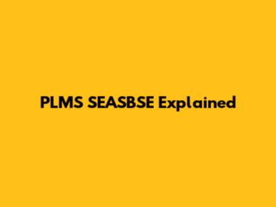 PLMS SEASBSE Explained