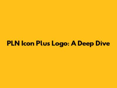 PLN Icon Plus Logo: A Deep Dive