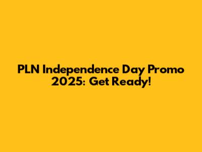 PLN Independence Day Promo 2025: Get Ready!