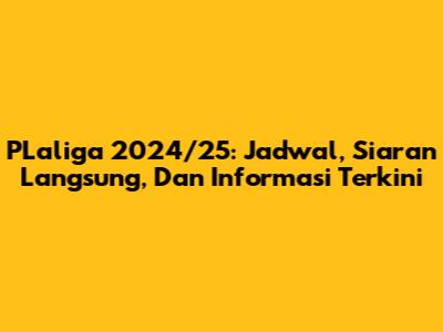 PLaliga 2024/25: Jadwal, Siaran Langsung, Dan Informasi Terkini