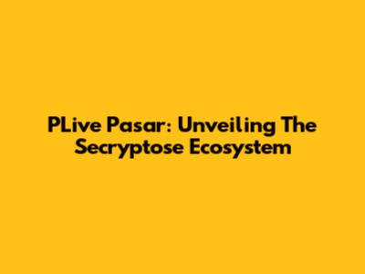 PLive Pasar: Unveiling The Secryptose Ecosystem