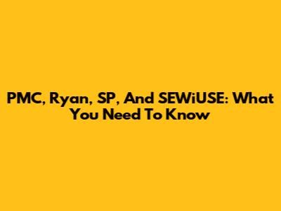 PMC, Ryan, SP, And SEWiUSE: What You Need To Know