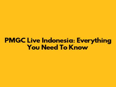 PMGC Live Indonesia: Everything You Need To Know