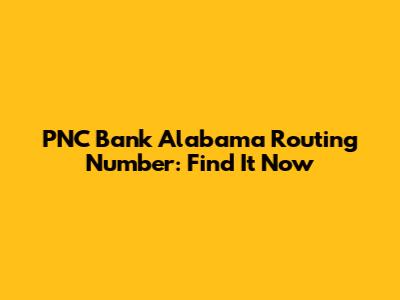 PNC Bank Alabama Routing Number: Find It Now