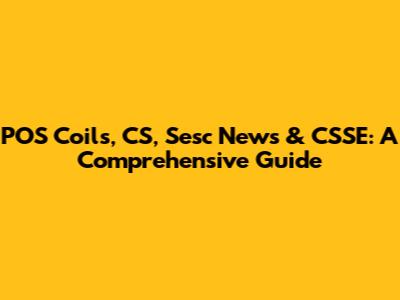 POS Coils, CS, Sesc News & CSSE: A Comprehensive Guide