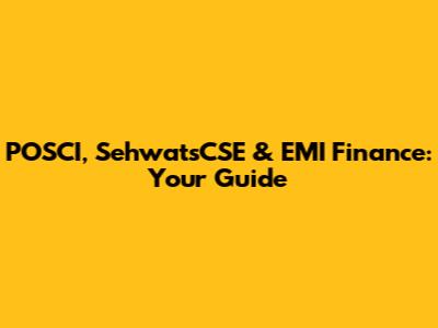 POSCI, SehwatsCSE & EMI Finance: Your Guide