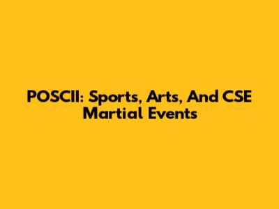 POSCII: Sports, Arts, And CSE Martial Events