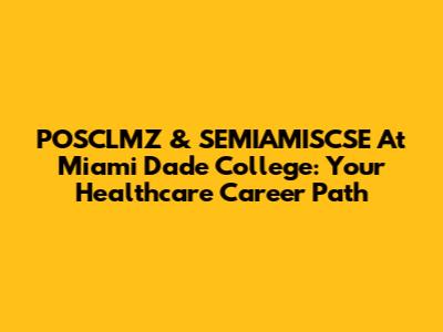POSCLMZ & SEMIAMISCSE At Miami Dade College: Your Healthcare Career Path