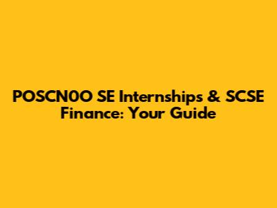 POSCN0O SE Internships & SCSE Finance: Your Guide