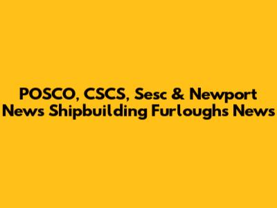 POSCO, CSCS, Sesc & Newport News Shipbuilding Furloughs News