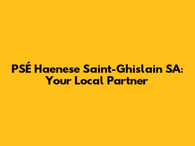 PSÉ Haenese Saint-Ghislain SA: Your Local Partner
