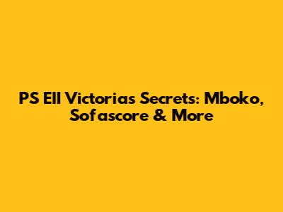 PS EII Victoria's Secrets: Mboko, Sofascore & More