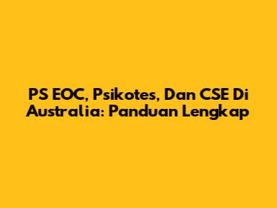 PS EOC, Psikotes, Dan CSE Di Australia: Panduan Lengkap