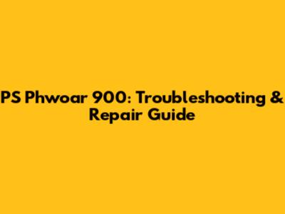 PS Phwoar 900: Troubleshooting & Repair Guide