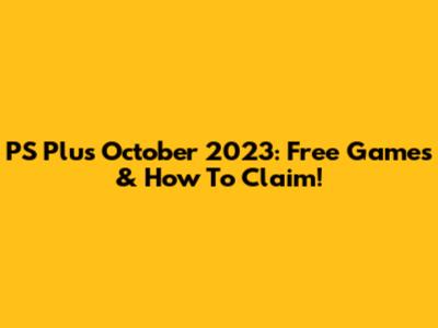 PS Plus October 2023: Free Games & How To Claim!