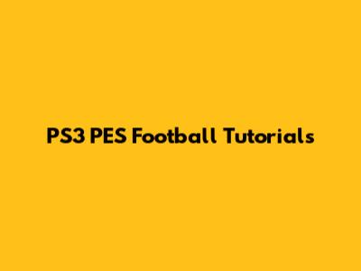 PS3 PES Football Tutorials