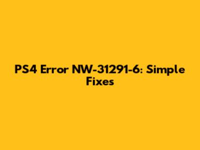 PS4 Error NW-31291-6: Simple Fixes