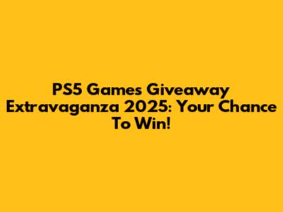 PS5 Games Giveaway Extravaganza 2025: Your Chance To Win!