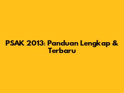 PSAK 2013: Panduan Lengkap & Terbaru