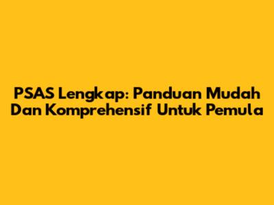 PSAS Lengkap: Panduan Mudah Dan Komprehensif Untuk Pemula