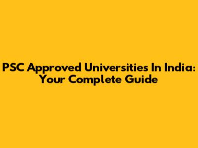 PSC Approved Universities In India: Your Complete Guide