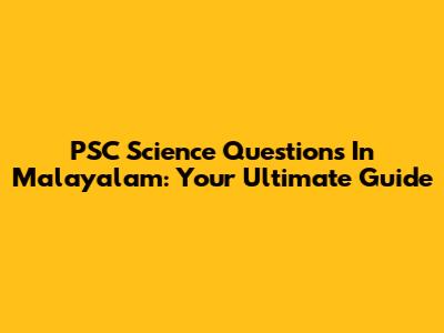 PSC Science Questions In Malayalam: Your Ultimate Guide