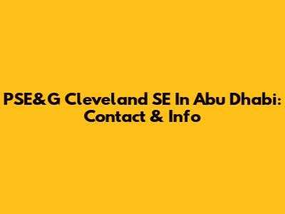 PSE&G Cleveland SE In Abu Dhabi: Contact & Info