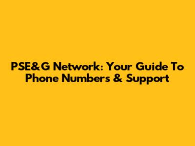 PSE&G Network: Your Guide To Phone Numbers & Support