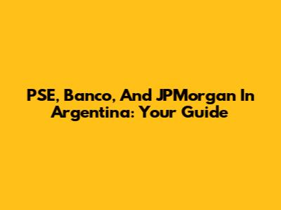 PSE, Banco, And JPMorgan In Argentina: Your Guide